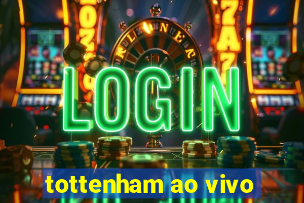 tottenham ao vivo